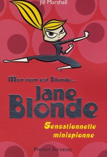 Couverture du livre « Jane blonde - tome 1 sensationnelle minispionne - vol01 » de Jill Marshall aux éditions Pocket Jeunesse