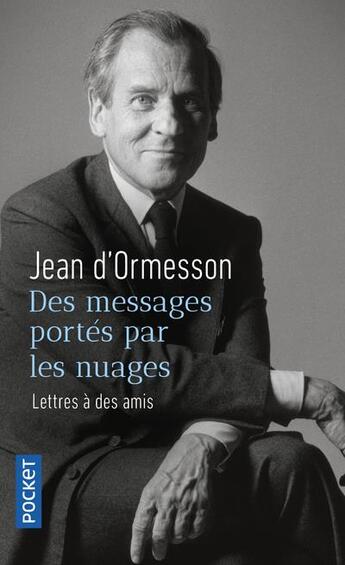 Couverture du livre « Des messages portés par les nuages : lettres à des amis » de Jean d'Ormesson aux éditions Pocket