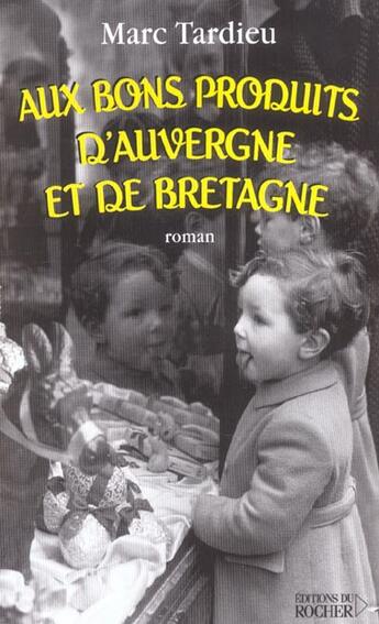 Couverture du livre « Aux bons produits d'auvergne et de bretagne » de Marc Tardieu aux éditions Rocher