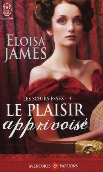 Couverture du livre « Les soeurs essex - 4 - le plaisir apprivoise » de Eloisa James aux éditions J'ai Lu