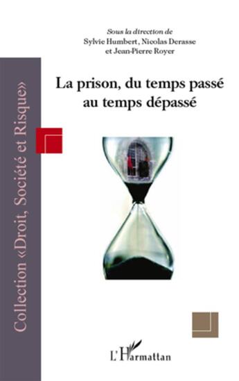 Couverture du livre « La prison, du temps passé au temps dépassé » de Sylvie Humbert et Jean-Pierre Royer et Nicolas Derasse aux éditions L'harmattan