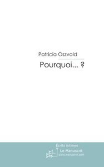 Couverture du livre « Pourquoi...? » de Patricia Oszvald aux éditions Le Manuscrit