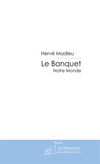 Couverture du livre « Le banquet ; notre monde » de Herve Madieu aux éditions Le Manuscrit