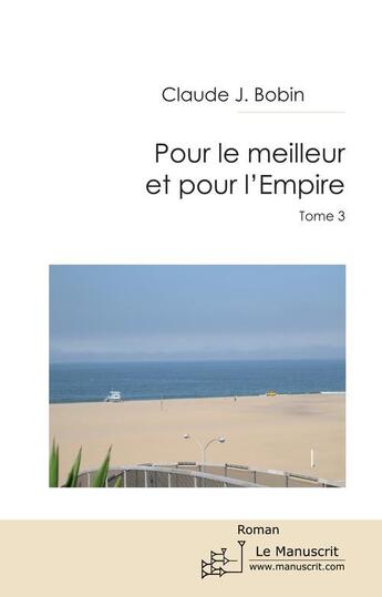 Couverture du livre « Pour le meilleur et pour l'Empire Tome 3 » de Claude J. Bobin aux éditions Le Manuscrit