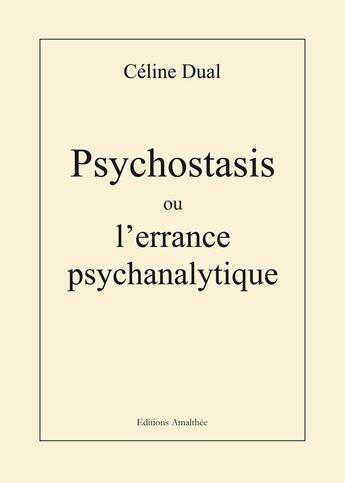 Couverture du livre « Psychostasis ou l'errance psychanalytique » de Dual aux éditions Amalthee