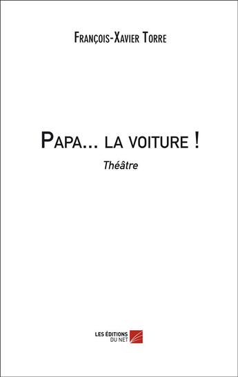 Couverture du livre « Papa... la voiture ! » de Francois Xavier Torre aux éditions Editions Du Net