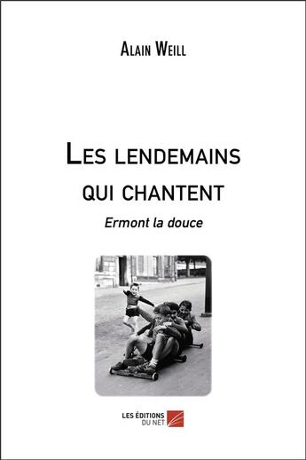 Couverture du livre « Les lendemains qui chantent ; Ermont la douce » de Alain Weill aux éditions Editions Du Net