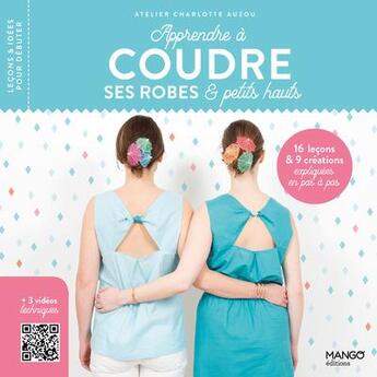 Couverture du livre « Apprendre à coudre ses robes et petits hauts » de  aux éditions Mango