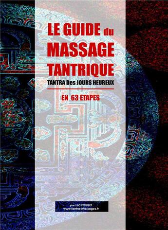 Couverture du livre « Le guide du massage tantrique ; Tantra des jours heureux ; en 63 étapes » de Luc Pouget aux éditions Books On Demand