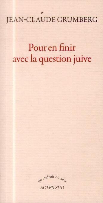 Couverture du livre « Pour en finir avec la question juive » de Jean-Claude Grumberg aux éditions Actes Sud