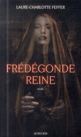 Couverture du livre « Fredegonde reine - nouveaux recits des temps merovingiens » de Feffer Charlotte aux éditions Actes Sud