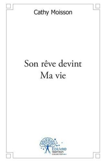 Couverture du livre « Son reve devint ma vie » de Moisson Cathy aux éditions Edilivre