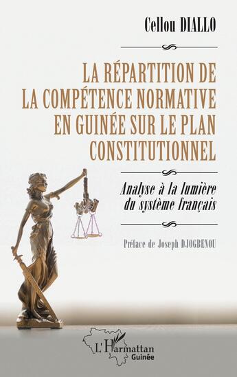 Couverture du livre « La répartition de la compétence normative en Guinée sur le plan constitutionnel : Analyse à la lumière du système français » de Cellou Diallo aux éditions L'harmattan