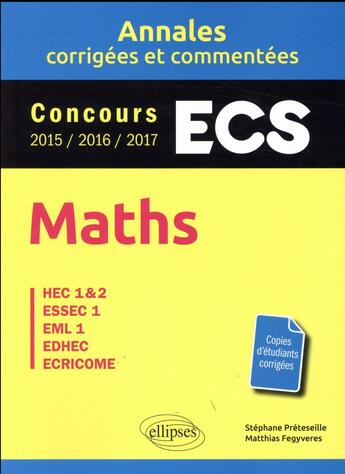 Couverture du livre « Mathématiques ; ECS ; annales corrigées et commentées ; concours 2015/2016/2017 » de Matthias Fegyveres et Stephane Preteseille aux éditions Ellipses