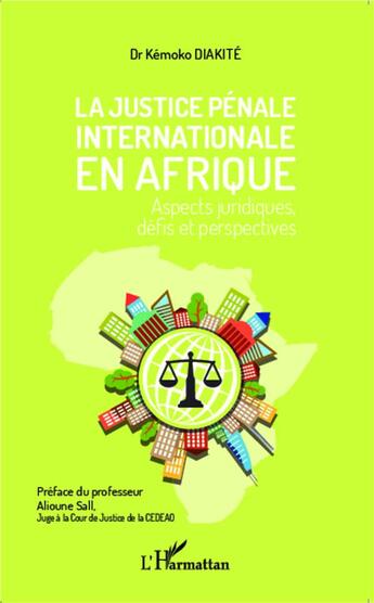 Couverture du livre « La justice pénale internationale en Afrique ; aspects juridiques, défis et perspectives » de Kemoko Diakite aux éditions L'harmattan