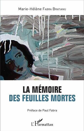 Couverture du livre « La mémoire des feuilles mortes » de Marie-Hélène Fabra-Bratianu aux éditions L'harmattan