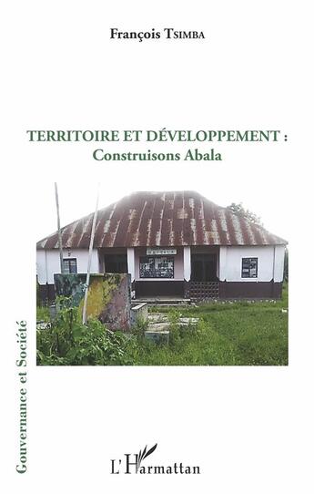 Couverture du livre « Territoire et développement : construisons Abala » de Francois Tsimba aux éditions L'harmattan