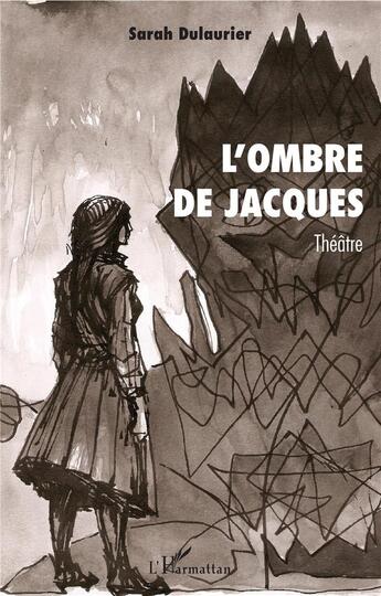 Couverture du livre « L'ombre de Jacques » de Sarah Dulaurier aux éditions L'harmattan