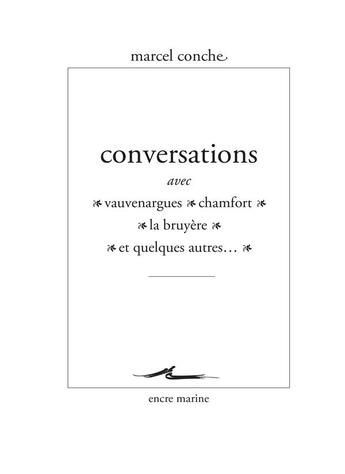 Couverture du livre « Conversations avec Vauvenargues, Chamfort, La Bruyère et quelques autres... » de Marcel Conche aux éditions Encre Marine