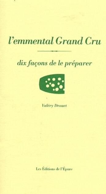 Couverture du livre « Dix façons de le préparer : l'emmental » de Valery Drouet aux éditions Les Editions De L'epure