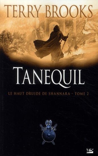 Couverture du livre « Le haut druide de Shannara Tome 2 : Tanequil » de Terry Brooks aux éditions Bragelonne