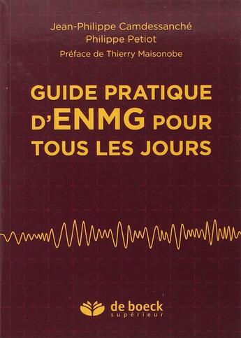 Couverture du livre « Guide pratique d'ENMG pour tous les jours » de Jean-Philippe Camdessanche et Philippe Petiot aux éditions De Boeck Superieur