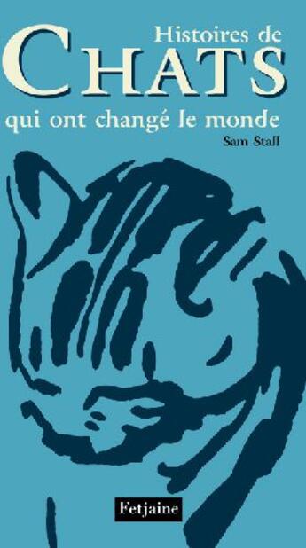 Couverture du livre « Histoires de chats qui ont change le monde » de Sam Stall aux éditions Fetjaine