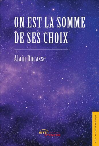 Couverture du livre « On est la somme de ses choix » de Alain Ducasse aux éditions Jets D'encre