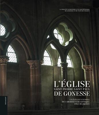 Couverture du livre « L'église Saint-Pierre-Saint-Paul de Gonesse ; un élégant exemple de l'architecture gothique d'Ile-de-France » de Nicole Defoug et Francoise Foussard et Denis Savineaux aux éditions Le Livre D'art