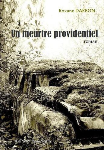 Couverture du livre « Un meurtre providentiel » de Roxane Darbon aux éditions Beaurepaire