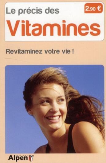 Couverture du livre « Le précis des vitamines ; sachez enfin les utiliser et revitaminez votre vie ! » de Michel Roussel aux éditions Alpen