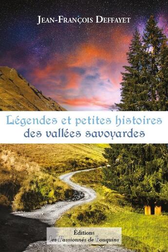 Couverture du livre « Légendes et petites histoires des vallées savoyardes » de Jean-Francois Deffayet aux éditions Les Passionnes De Bouquins