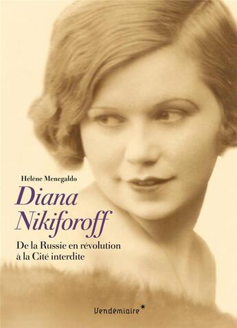 Couverture du livre « Diana Nikiforoff ; de la Russie blanche à la cité interdite » de Hélène Menegaldo aux éditions Vendemiaire