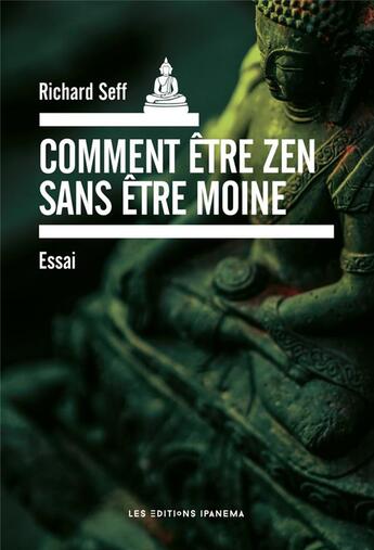 Couverture du livre « Comment être zen sans être moine ? » de Richard Seff aux éditions Ipanema