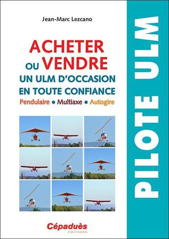 Couverture du livre « Acheter ou vendre un ULMm d'occasion en toute confiance » de Jean-Marc Lezcano aux éditions Cepadues