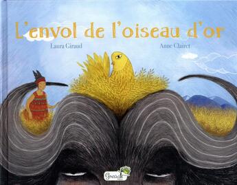 Couverture du livre « L'envol de l'oiseau d'or » de Anne Clairet et Laura Giraud aux éditions Grenouille