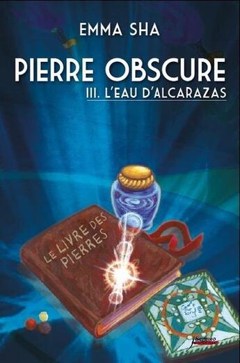 Couverture du livre « Pierre obscure Tome 3 ; l'eau de l'Alcarazas » de Emma Sha aux éditions Scrineo