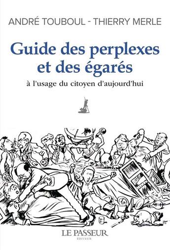 Couverture du livre « Guide des perplexes et des égarés : à l'usage du citoyen d'aujourd'hui » de Thierry Merle et Andre Touboul aux éditions Le Passeur