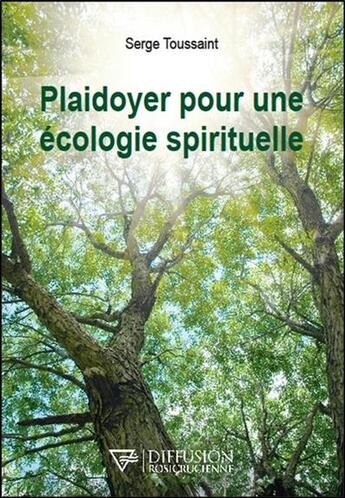 Couverture du livre « Plaidoyer pour une écologie spirituelle » de Serge Toussaint aux éditions Diffusion Rosicrucienne