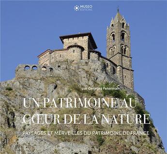 Couverture du livre « Un patrimoine au coeur de la nature ; paysages et merveilles du patrimoine de France » de Georges Feterman aux éditions Museo