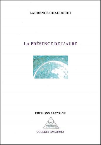 Couverture du livre « La présence de l'aube » de Laurence Chaudouet aux éditions Alcyone