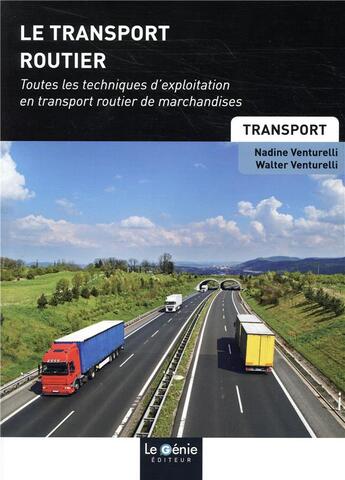 Couverture du livre « Le transport routier ; toutes les techniques d'exploitation en transport routier de marchandises » de Walter Venturelli et Nadine Venturelli aux éditions Genie Des Glaciers