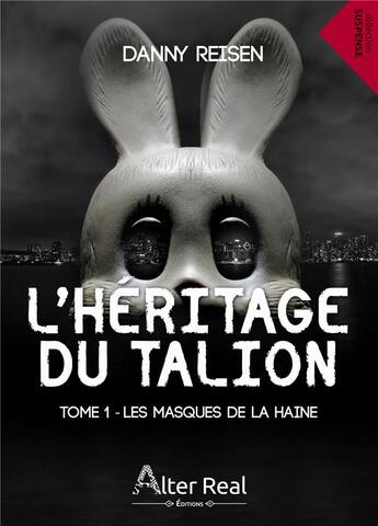 Couverture du livre « L'héritage du Talion Tome 1 ; les masques de la haine » de Danny Reisen aux éditions Alter Real