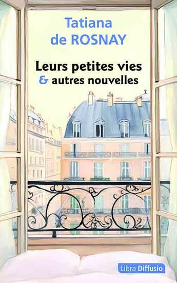 Couverture du livre « Leurs petites vies & autres nouvelles » de Tatiana De Rosnay aux éditions Libra Diffusio