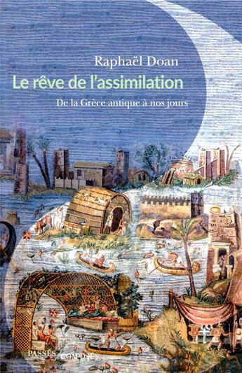 Couverture du livre « Le rêve de l'assimilation ; de la Grèce antique à nos jours » de Raphael Doan aux éditions Passes Composes