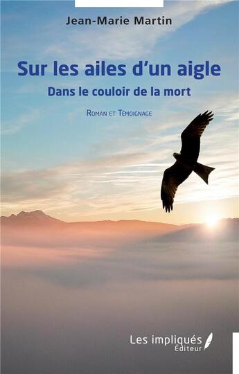 Couverture du livre « Sur les ailes d'un aigle : roman et témoignage » de Jean-Marie Martin aux éditions Les Impliques