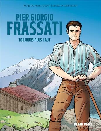 Couverture du livre « Pier Giorgio Frassati : Toujours plus haut » de Marie Malcurat et Olivier Malcurat et Marco Greselin aux éditions Plein Vent