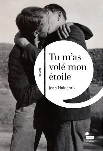 Couverture du livre « Tu m'as volé mon étoile » de Jean Nainchrik aux éditions Recamier