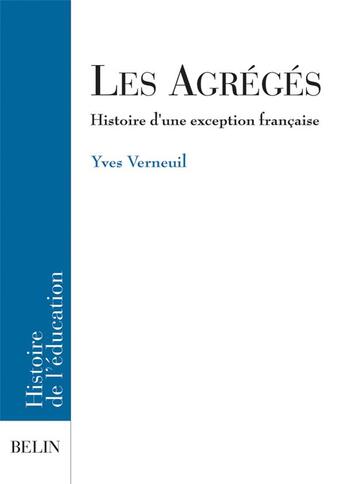 Couverture du livre « Les agreges, histoire d'une exception francaise » de Yves Verneuil aux éditions Belin