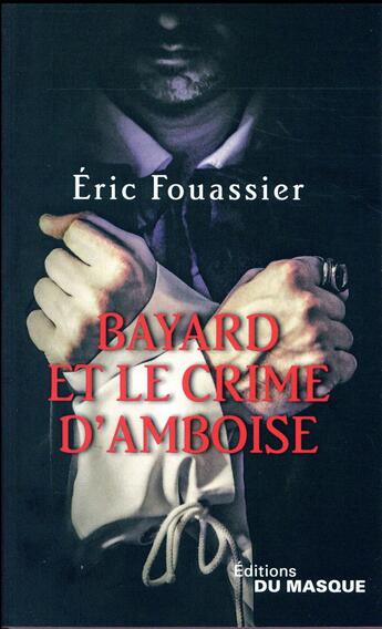 Couverture du livre « Bayard et le crime d'Amboise » de Eric Fouassier aux éditions Editions Du Masque